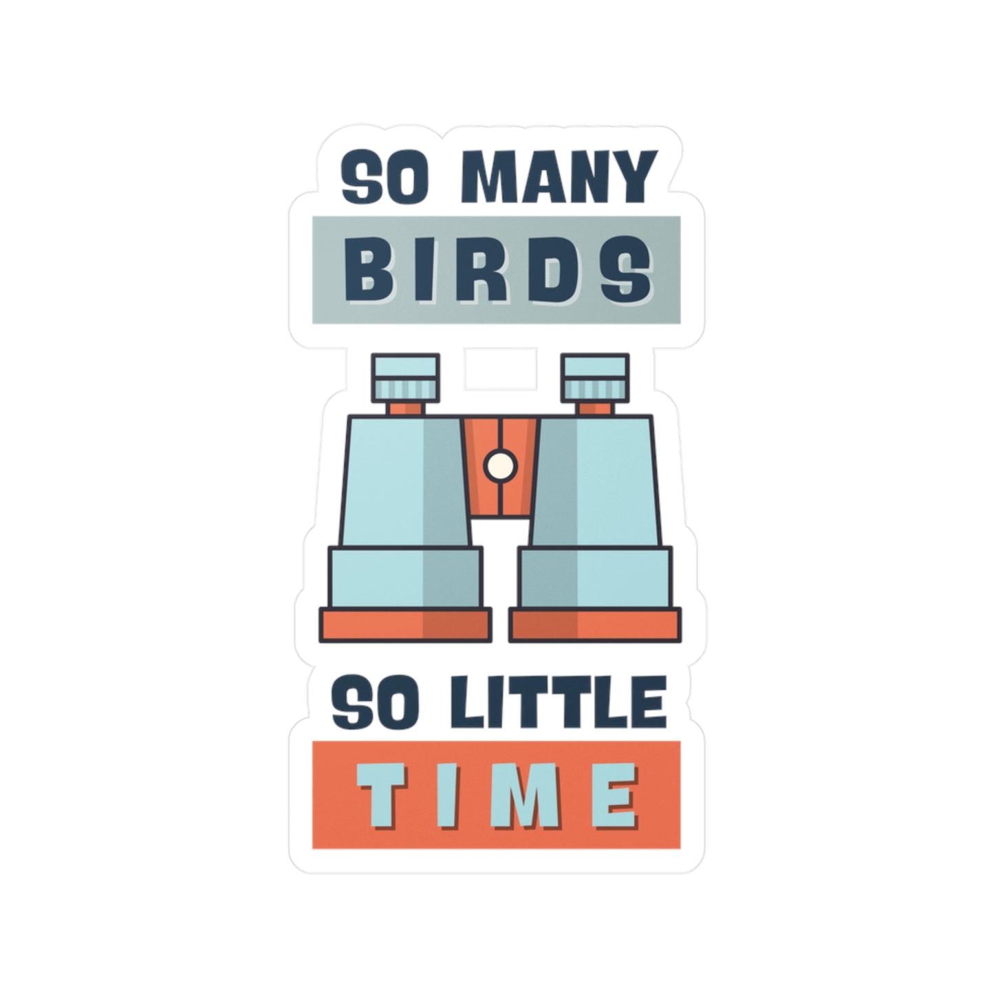 So Many Birds, So Little Time" Birdwatching Kiss-Cut Vinyl Sticker - Durable, Waterproof, UV-Resistant Decal