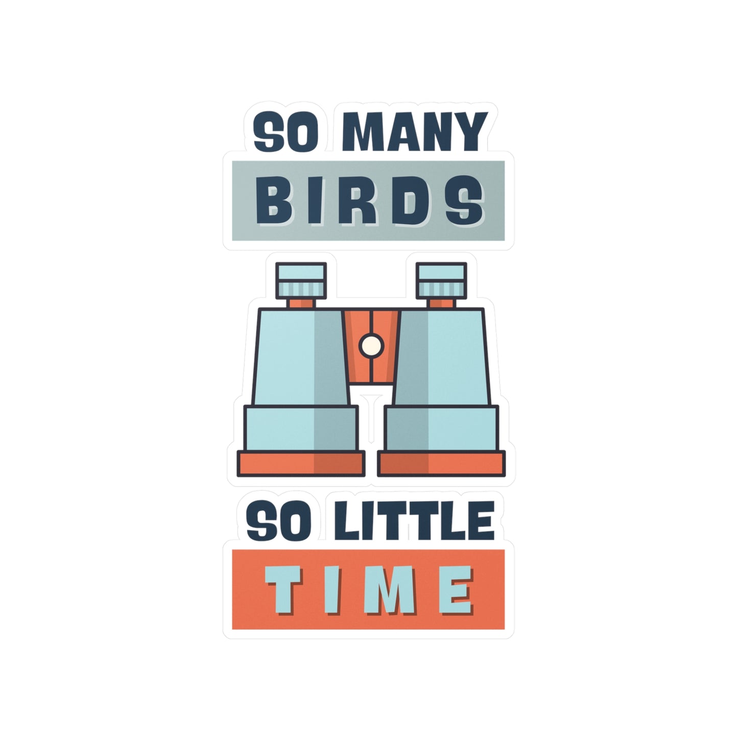 So Many Birds, So Little Time" Birdwatching Kiss-Cut Vinyl Sticker - Durable, Waterproof, UV-Resistant Decal