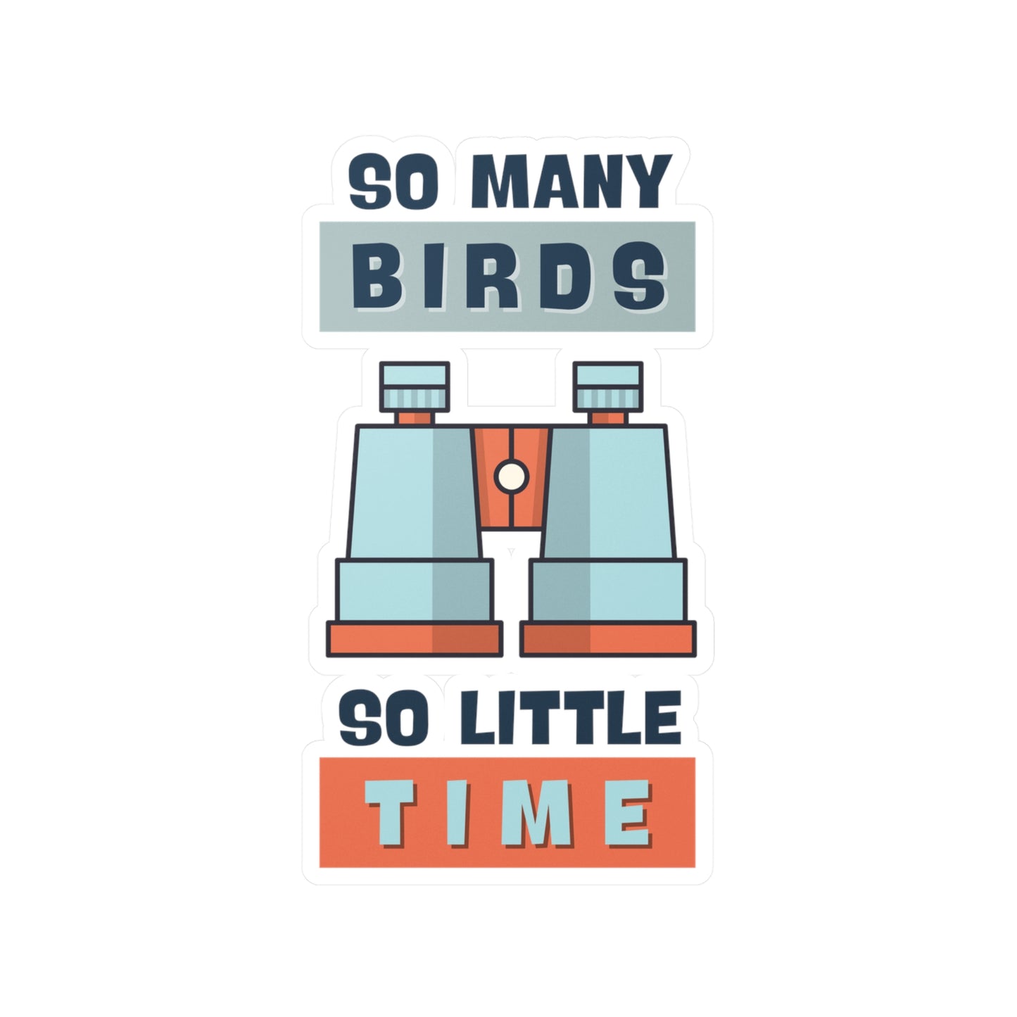 So Many Birds, So Little Time" Birdwatching Kiss-Cut Vinyl Sticker - Durable, Waterproof, UV-Resistant Decal