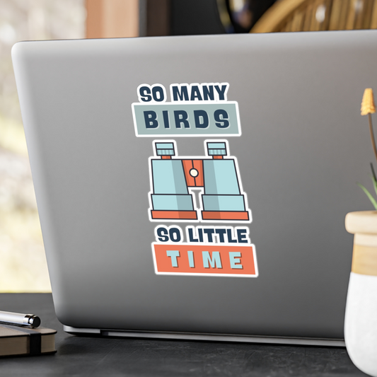 So Many Birds, So Little Time" Birdwatching Kiss-Cut Vinyl Sticker - Durable, Waterproof, UV-Resistant Decal